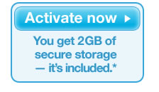 Activate now >
You get 2 GB of
secure storage
— it's included.*