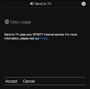 Data Usage screen with message: "Send to TV uses your XFINITY Internet service. For more information please visit our FAQs." On the bottom left there is an option to tap Accept or Cancel.