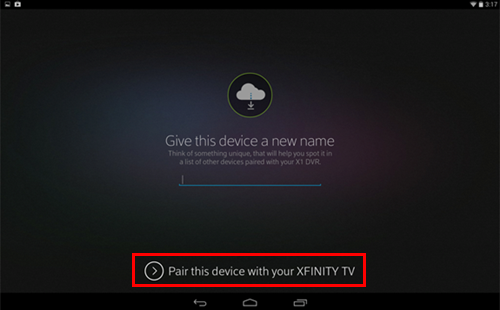 XFINITY TV app sign-in process: Name device and pair device with XFINITY TV.